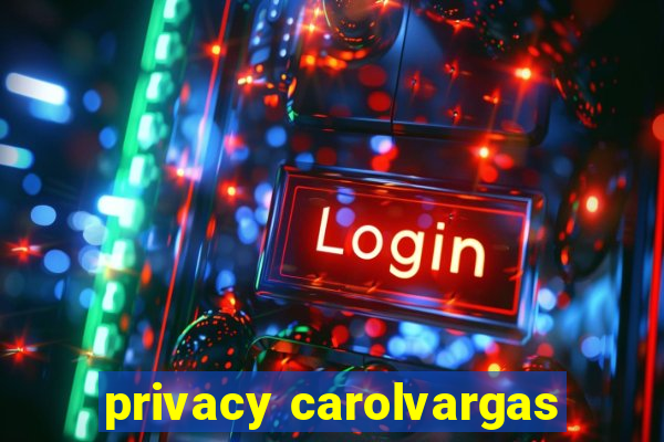 privacy carolvargas