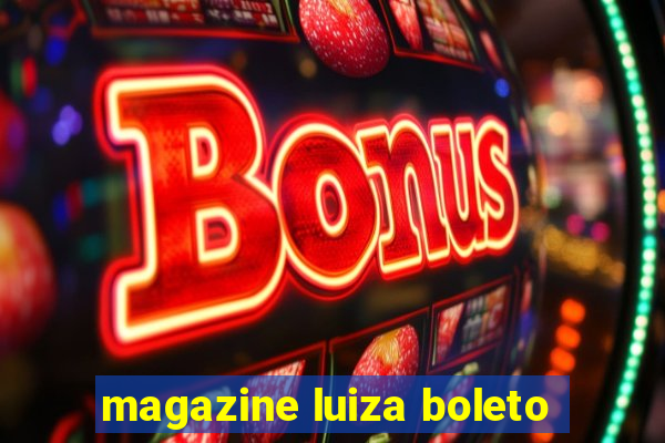 magazine luiza boleto