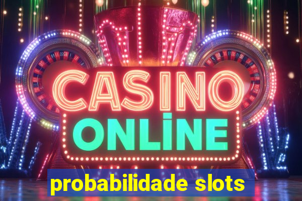 probabilidade slots