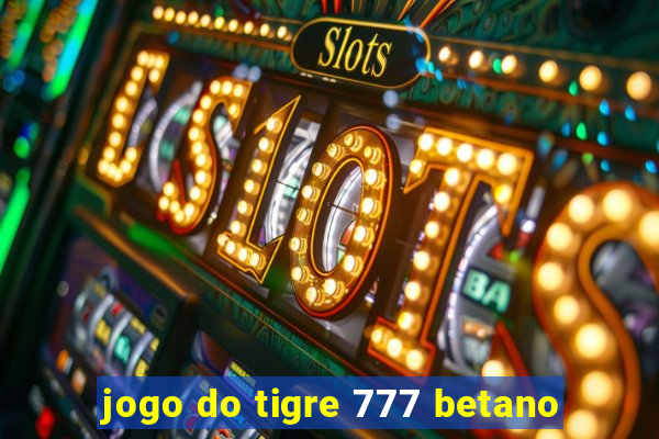 jogo do tigre 777 betano