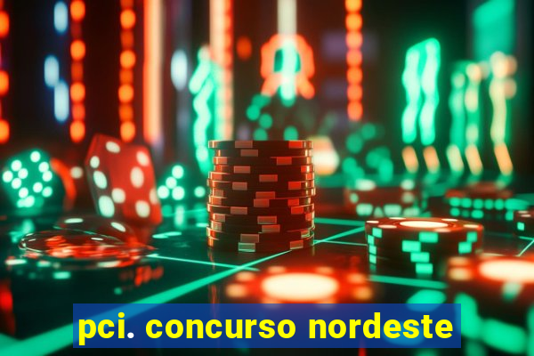 pci. concurso nordeste