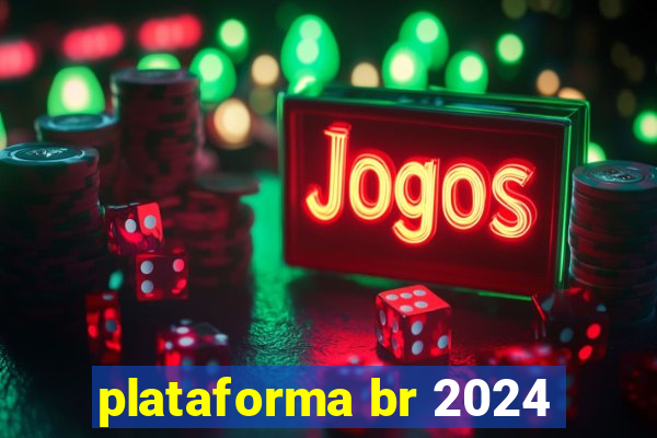 plataforma br 2024