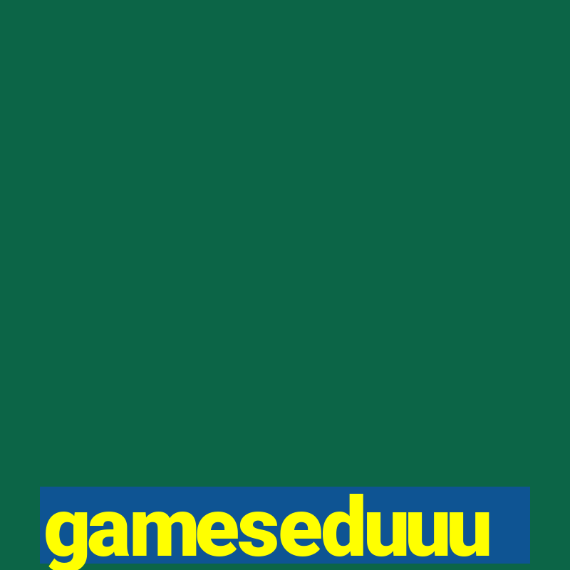 gameseduuu