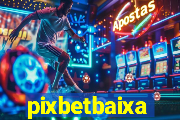 pixbetbaixa