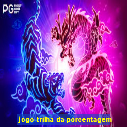 jogo trilha da porcentagem